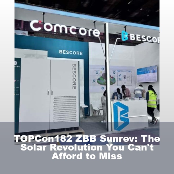 TOPCon182 ZBB Sunrev: The Solar Revolution You Can't Afford to Miss
